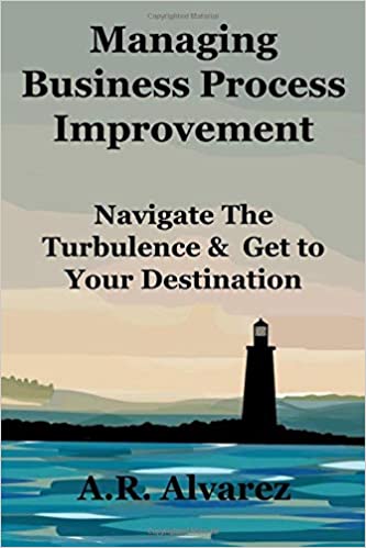 Managing Business Process Improvement: Navigate the Turbulence and Get to Your Destination